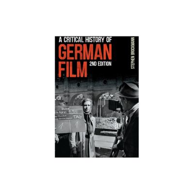 A Critical History of German Film, Second Edition - (Studies in German Literature Linguistics and Culture) 2nd Edition by Stephen Brockmann