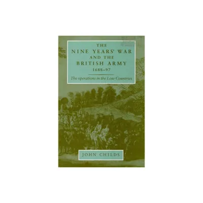 The Nine Years War and the British Army 1688-97 - by John Childs (Paperback)