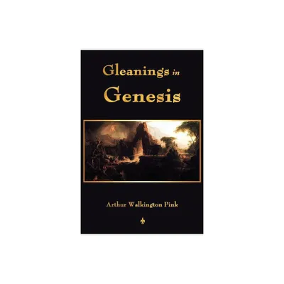 Gleanings In Genesis - by A W Pink (Paperback)