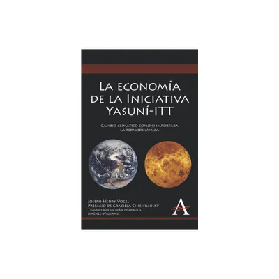 La Economa de la Iniciativa Yasun-ITT - (Anthem Environmental Studies) by Joseph Henry Vogel (Hardcover)