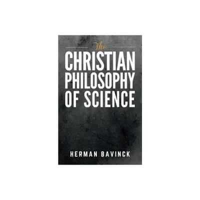 The Christian Philosophy of Science - by Herman Bavinck (Paperback)