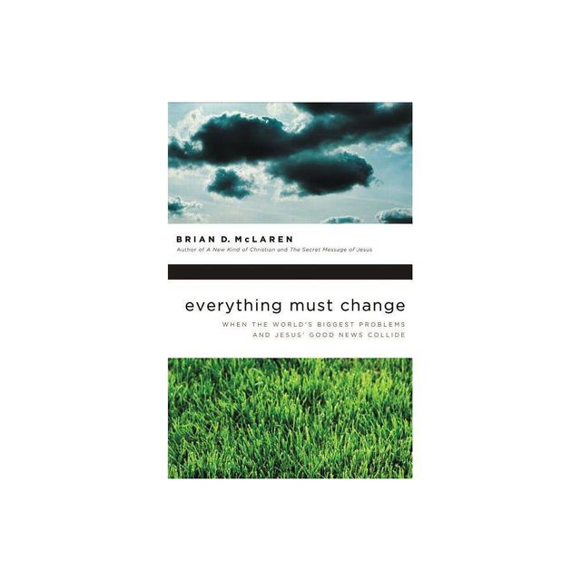 Everything Must Change - by Brian D McLaren (Paperback)