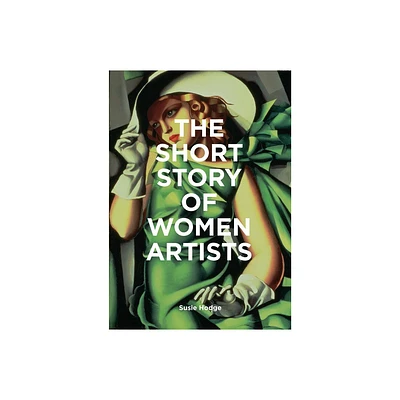 The Short Story of Women Artists - by Susie Hodge (Paperback)