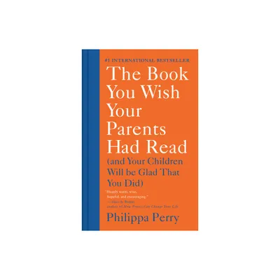 The Book You Wish Your Parents Had Read - by Philippa Perry (Hardcover)