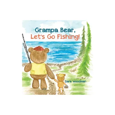 Grampa Bear, Lets Go Fishing! - by Sara Woodman (Hardcover)