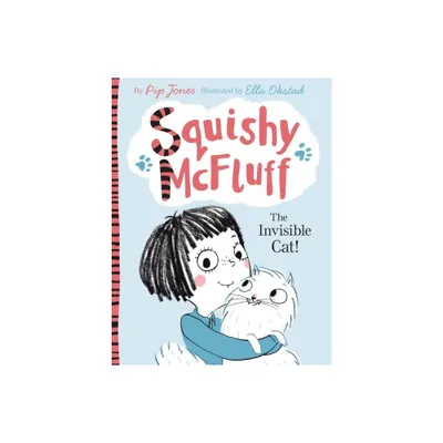 Squishy McFluff: The Invisible Cat! - by Pip Jones (Paperback)