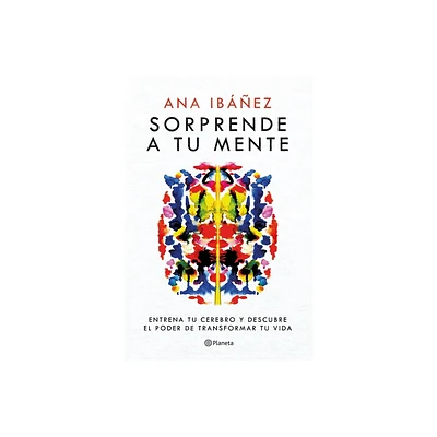 Sorprende a Tu Mente: Entrena Tu Cerebro Y Descubre El Poder de Transformar Tu Vida / Surprise Your Mind: Train Your Brain... - by Ana Ibez