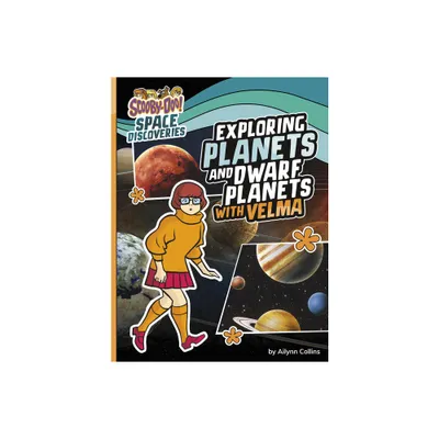 Exploring Planets and Dwarf Planets with Velma - (Scooby-Doo Space Discoveries) by Ailynn Collins (Paperback)