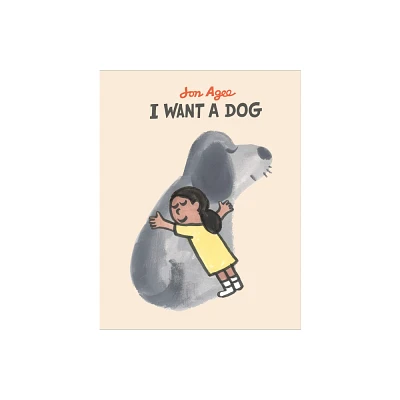 I Want a Dog - by Jon Agee (Hardcover)