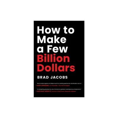 How to Make a Few Billion Dollars - by Brad Jacobs (Hardcover)