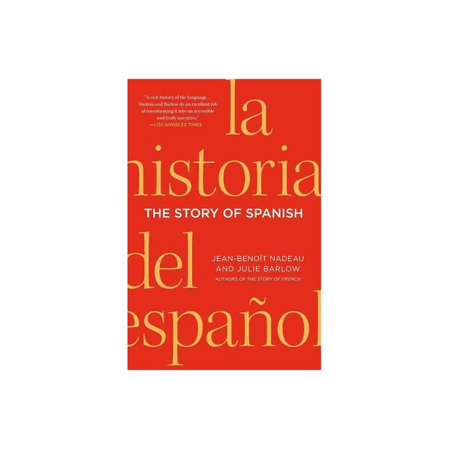 The Story of Spanish - by Jean-Benoit Nadeau & Julie Barlow (Paperback)