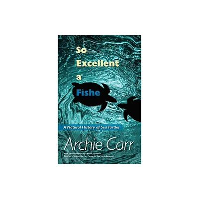 So Excellent a Fishe - by Archie F Carr (Paperback)