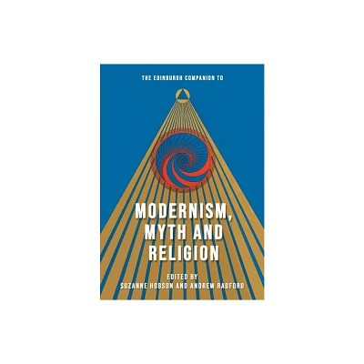 The Edinburgh Companion to Modernism, Myth and Religion - (Edinburgh Companions to Literature and the Humanities) (Hardcover)