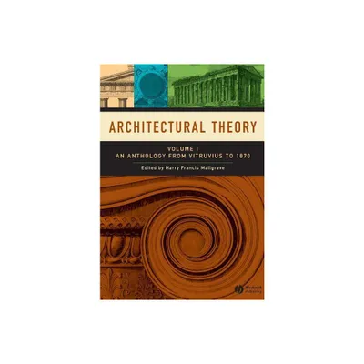 Architectural Theory, Volume 1 - by Harry Francis Mallgrave (Paperback)