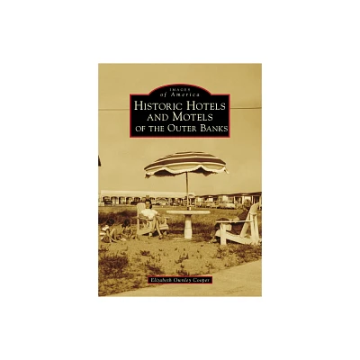 Historic Hotels and Motels of the Outer Banks - (Images of America) by Beth Cooper (Paperback)