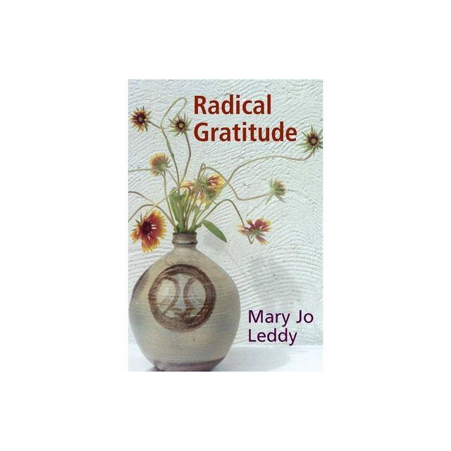 Radical Gratitude - by Mary Jo Leddy (Paperback)