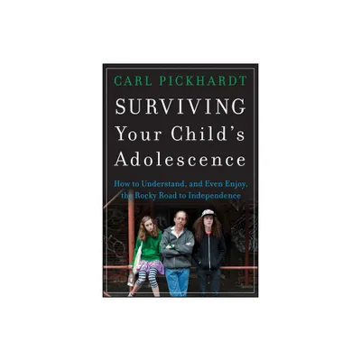 Surviving Your Childs Adolescence - by Carl Pickhardt (Paperback)