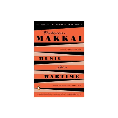 Music for Wartime - by Rebecca Makkai (Paperback)