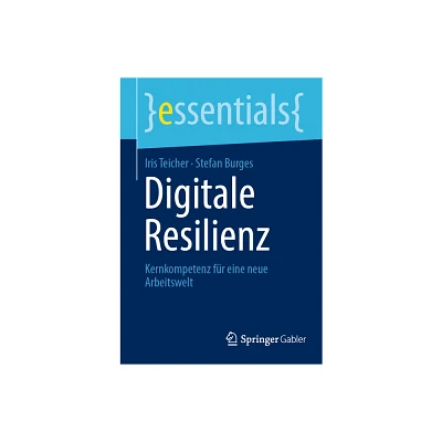 Digitale Resilienz - (Essentials) by Iris Teicher & Stefan Burges (Paperback)