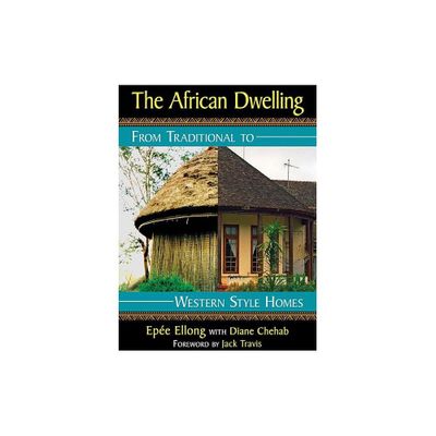 The African Dwelling - by Epe Ellong & Diane Chehab (Paperback)