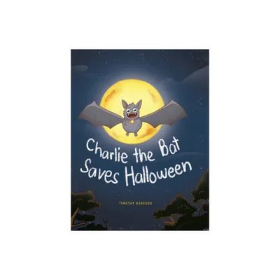 Charlie The Bat Saves Halloween - by Timothy Babcock (Hardcover)