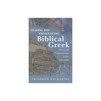 Reading and Pronouncing Biblical Greek - by Philemon Zachariou (Hardcover)