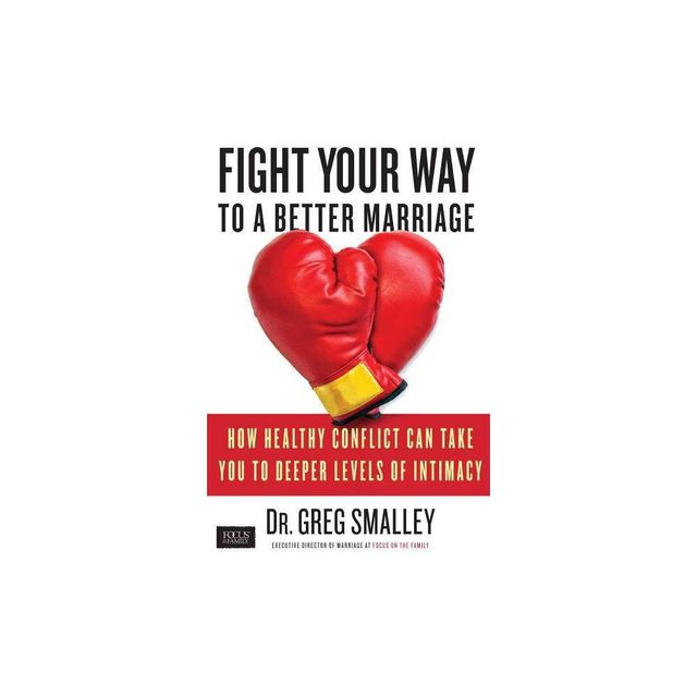 Fight Your Way to a Better Marriage - by Greg Smalley (Paperback)