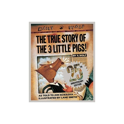 The True Story of the 3 Little Pigs 25th Anniversary Edition - 25th Edition by Jon Scieszka (Hardcover)