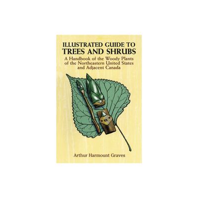 Illustrated Guide to Trees and Shrubs - by Arthur Harmount Graves (Paperback)