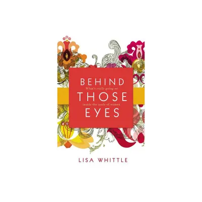 Behind Those Eyes - by Lisa Whittle (Paperback)