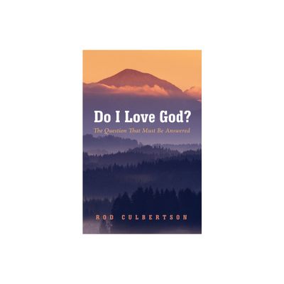 Do I Love God? - by Rod Culbertson (Paperback)