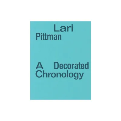 Lari Pittman: A Decorated Chronology - by Kelly Shindler (Paperback)