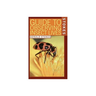 Stokes Guide to Observing Insect Lives - by Lillian Q Stokes & Donald Stokes (Paperback)