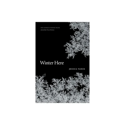 Winter Here - (Georgia Poetry Prize) by Jessica Tanck (Paperback)