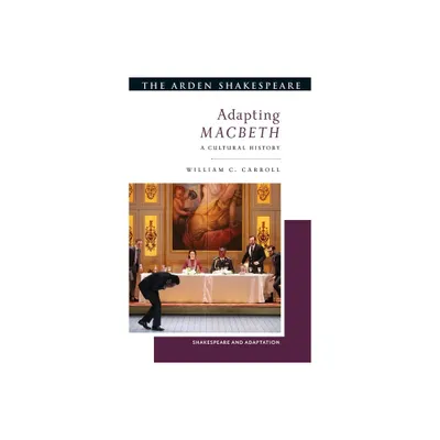 Adapting Macbeth - (Shakespeare and Adaptation) by William C Carroll (Hardcover)