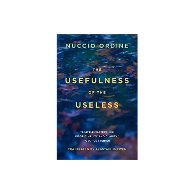 The Usefulness of the Useless - by Nuccio Ordine (Paperback)