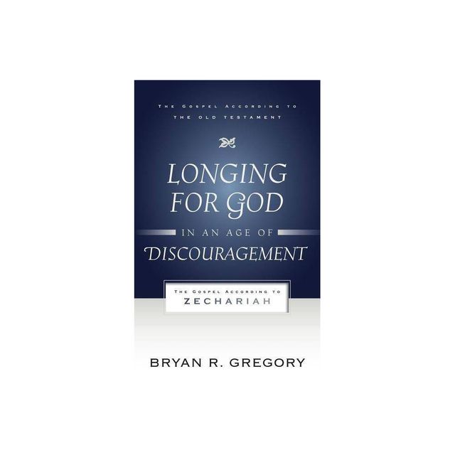 Longing for God in an Age of Discouragement - (Gospel According to the Old Testament) by Bryan R Gregory (Paperback)