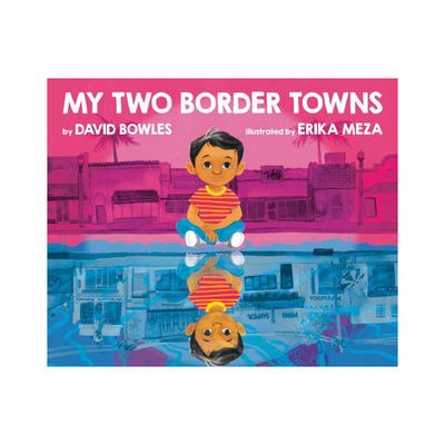 My Two Border Towns - by David Bowles (Hardcover)