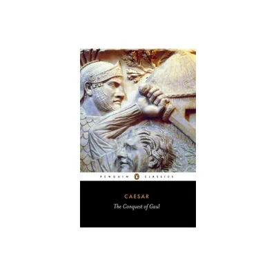 The Conquest of Gaul - (Penguin Classics) by Julius Caesar (Paperback)