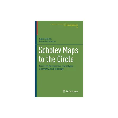 Sobolev Maps to the Circle - (Progress in Nonlinear Differential Equations and Their Appli) by Haim Brezis & Petru Mironescu (Hardcover)