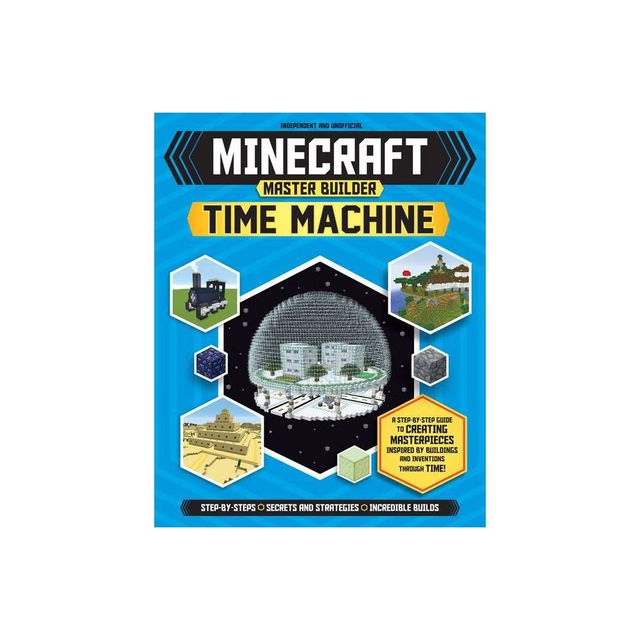 Master Builder: Minecraft Time Machine (Independent & Unofficial) - (Minecraft Master Builder) by Jonathan Green & Juliet Stanley (Paperback)