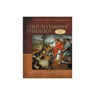 An Old Testament Theology - by Bruce K Waltke (Hardcover)