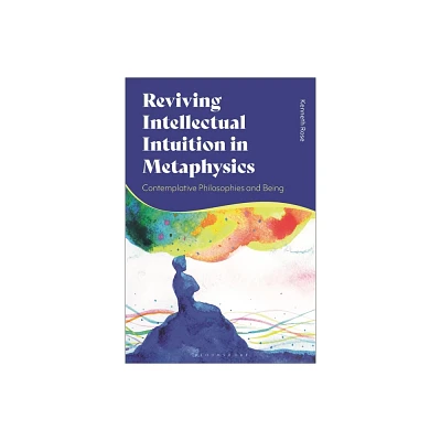 Reviving Intellectual Intuition in Metaphysics - by Kenneth Rose (Hardcover)