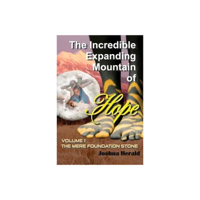 The Incredible Expanding Mountain of Hope - by Joshua Herald (Paperback)