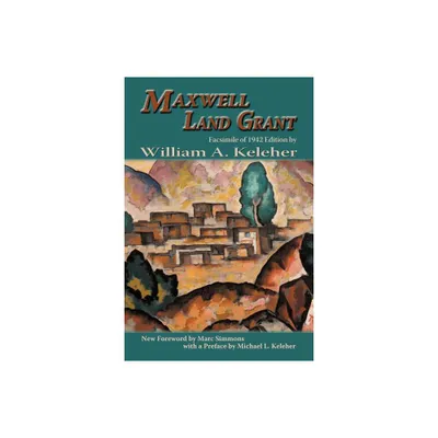 Maxwell Land Grant - (Southwest Heritage) by William Aloysius Keleher (Paperback)