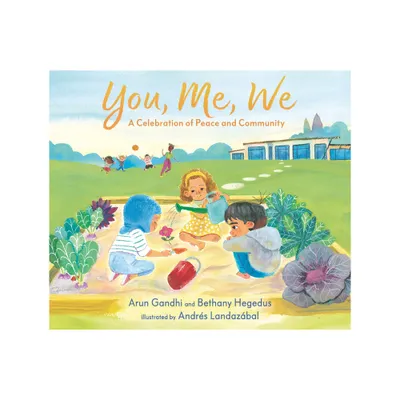 You, Me, We: A Celebration of Peace and Community - by Mohandas K Gandhi & Bethany Hegedus (Hardcover)
