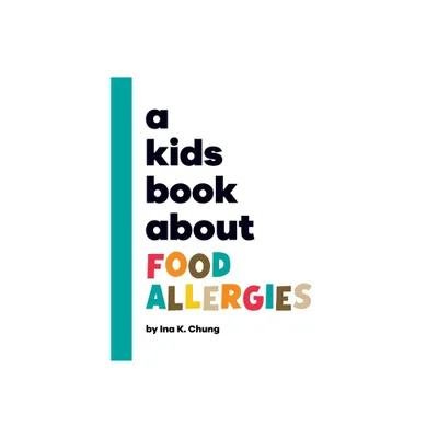 A Kids Book About Food Allergies - by Ina K Chung (Hardcover)