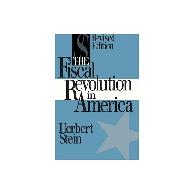 The Fiscal Revolution in America (AEI studies) - (AEI Studies) by Herbert Stein (Paperback)