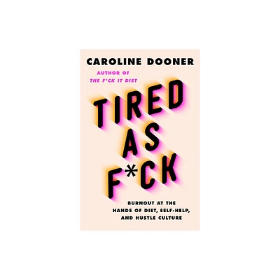 Tired as F*ck - by Caroline Dooner (Hardcover)