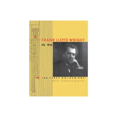 Frank Lloyd Wright to 1910 - by Grant Carpenter Manson (Paperback)